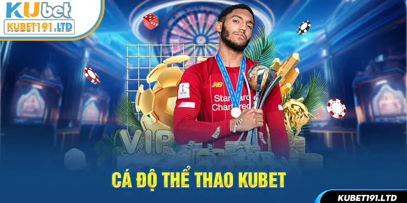 Cá độ thể thao Kubet