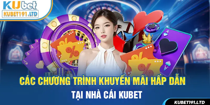 Các Chương trình khuyến mãi hấp dẫn tại nhà cái kubet