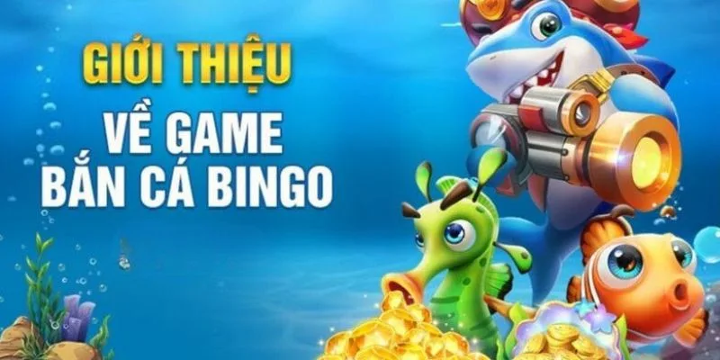 Giới thiệu Bắn cá Bingo