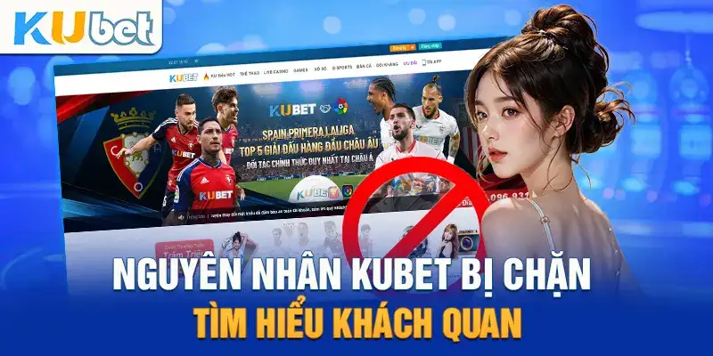 Xác định nguyên nhân Kubet bị chặn